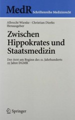 Zwischen Hippokrates und Staatsmedizin: Der Arzt am Beginn des 21. Jahrhunderts (MedR Schriftenreihe Medizinrecht) - Albrecht Wienke, Christian Dierks