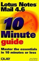 10 Minute Guide: Lotus Notes Mail 4.6: Master the Essentials in 10 Minutes or Less - Jane Calabria, Dorothy Burke