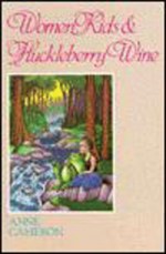 Women, Kids & Huckleberry Wine - Anne Cameron