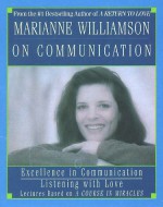 Marianne Williamson on Communication: Marianne Williamson on Communication - Marianne Williamson