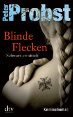 Blinde Flecken: Schwarz ermittelt Kriminalroman (German Edition) - Peter Probst