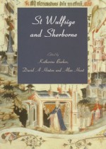 St Wulfsige And Sherborne: Bournemouth University School of Conservation Sciences Occasional Paper (Bournemouth University School of Conservation Sciences ... of Conservation Sciences, Occasional Paper) - Alan Hunt