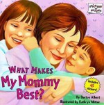 What Makes My Mommy Best? - Burton Albert