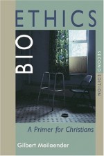 Bioethics: A Primer for Christians - Gilbert Meilaender