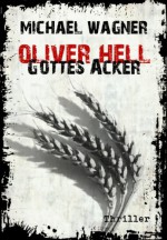 Oliver Hell - Gottes Acker (Oliver Hells vierter Fall) (German Edition) - Michael Wagner