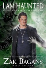 I am Haunted: Living Life Through the Dead - Zak Bagans, Kelly Crigger