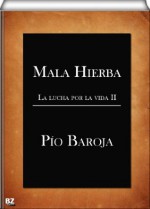 Mala Hierba (La lucha por la vida II) - Pío Baroja