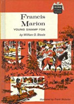 Francis Marion Young Swamp Fox - William O. Steele