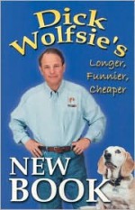 Dick Wolfsie's New Book: Longer, Funnier, Cheaper - Dick Wolfsie