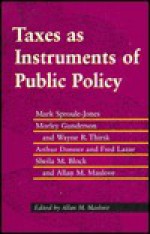 Taxes As Instruments of Public Policy (Ontario Fair Tax Commission Research Program) - Mark Sproule-Jones