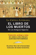 El Libro de los Muertos de los antigüos Egipcios, Colección La Crítica Literaria por el célebre crítico literario Juan Bautista Bergua, Ediciones Ibéricas - Juan Bautista Bergua