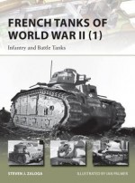 French Tanks of World War II (1): Infantry and Battle Tanks - Steven Zaloga