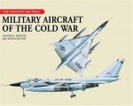 Military Aircraft of the Cold War (The Aviation Factfile) - Jim Winchester