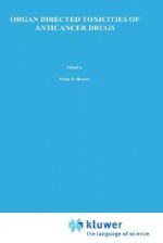 Organ Directed Toxicities of Anticancer Drugs: Proceedings of the First International Symposium on the Organ Directed Toxicities of the Anticancer Drugs Burlington, Vermont, USA-June 4 6, 1987 - Miles P. Hacker, John S. Lazo