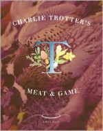 Charlie Trotter's Meat and Game - Charlie Trotter, Tim Turner