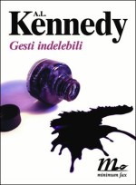 Gesti indelebili - A.L. Kennedy, Federica Aceto