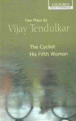 The Cyclist and His Fifth Woman: Two Plays by Vijay Tendulkar - Vijay Tendulkar, Balwant Bhaneja