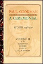 A Ceremonial, Stories, 1936-1940 - Paul Goodman, Taylor Stoehr