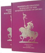 "Shakespeare" Identified in Edward De Vere, Seventeenth Earl of Oxford, and the Poems of Edward De Vere (2 vols) - J. Thomas Looney, Ruth L. Miller