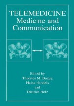 Telemedicine: Medicine and Communication - Thorsten M. Buzug, Heinz Handels, Dietrich Holz