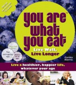 You Are What You Eat: Live Well, Live Longer - Carina Norris