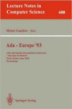 ADA-Europe '93: 12th ADA-Europe International Conference, "Ada Sans Frontieres," Paris, France, June 14-18, 1993. Proceedings - Michel Gauthier