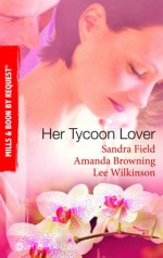 Her Tycoon Lover (By Request) - Sandra Field, Amanda Browning, Lee Wilkinson