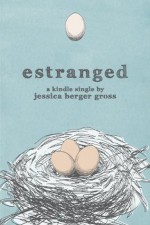 Estranged (Kindle Single) - Jessica Berger Gross