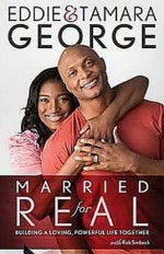 Married for Real: Building a Loving, Powerful Life Together - Eddie George, Tamara George, Rob Simbeck