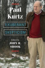 Exuberant Skepticism - Paul Kurtz, John R. Shook