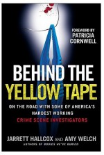 Behind the Yellow Tape: On the Road with Some of America's Hardest Working Crime Scene Investigators - Patricia Cornwell, Jarrett Hallcox, Amy Welch