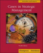 Cases in Strategic Management with Powerweb and Concept/Case Tutor Cards - A.J. Strickland, John E. Gamble, Arthur A. Thompson Jr.