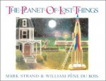 The Planet of Lost Things - Mark Strand, William Pène du Bois