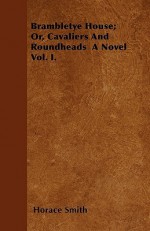 Brambletye House; Or, Cavaliers and Roundheads a Novel Vol. I - Horace Smith