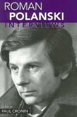 Roman Polanski: Interviews (Conversations with Filmmakers) - Roman Polanski, Paul Cronin