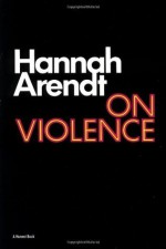 On Violence - Hannah Arendt