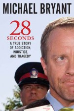 28 Seconds: A True Story of Addiction, Injustice, and Tragedy - Michael Bryant