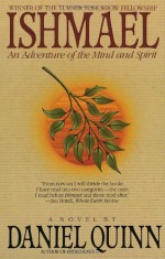 Ishmael: An Adventure of the Mind and Spirit - Daniel Quinn