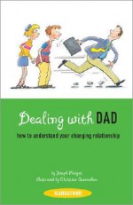 Dealing with Dad: How to Understand Your Changing Relationship - Joseph Périgot, N.B. Grace, Christian Quennehen, Joseph Périgot