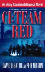 CI: Team Red: An Army Counterintelligence Novel - David DeBatto, Pete Nelson