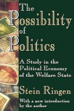 The Possibility of Politics: A Study in the Political Economy of the Welfare State - Stein Ringen