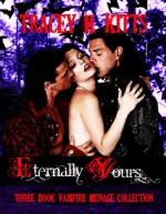 Eternally Yours Vampire Menage Collection (3 Books) - Tracey H. Kitts