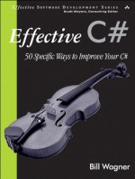 Effective C#: 50 Specific Ways to Improve Your C# - Bill Wagner