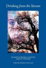 Drinking from the Stream: Women's Prose and Poetry about Nature - Various, Phaedra Greenwood