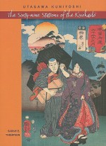 Utagawa Kuniyoshi: The Sixty-Nine Stations of the Kisokaido - Sarah E. Thompson