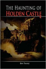 The Haunting of Holden Castle - Ben Tousey