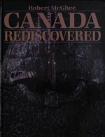 Canada Rediscovered - Robert McGhee, Gilles Archambault, Francis Black