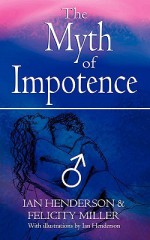 The Myth of Impotence - Ian Henderson, Felicity Miller