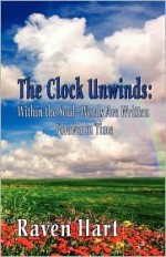 The Clock Unwinds: Within the Soul-Words Are Written Forever in Time - Raven Hart