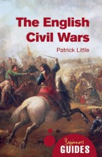 The English Civil Wars: A Beginner's Guide - Patrick Little